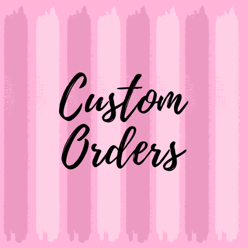 Custom Orders